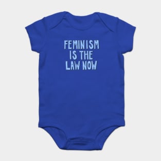 Feminism is the Law Now Baby Bodysuit